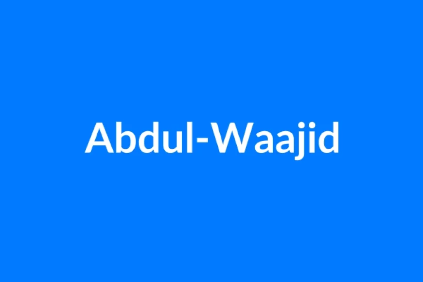 अब्दुल-वाजिद नाम का मतलब | Abdul-Waajid Name Meaning in Hindi