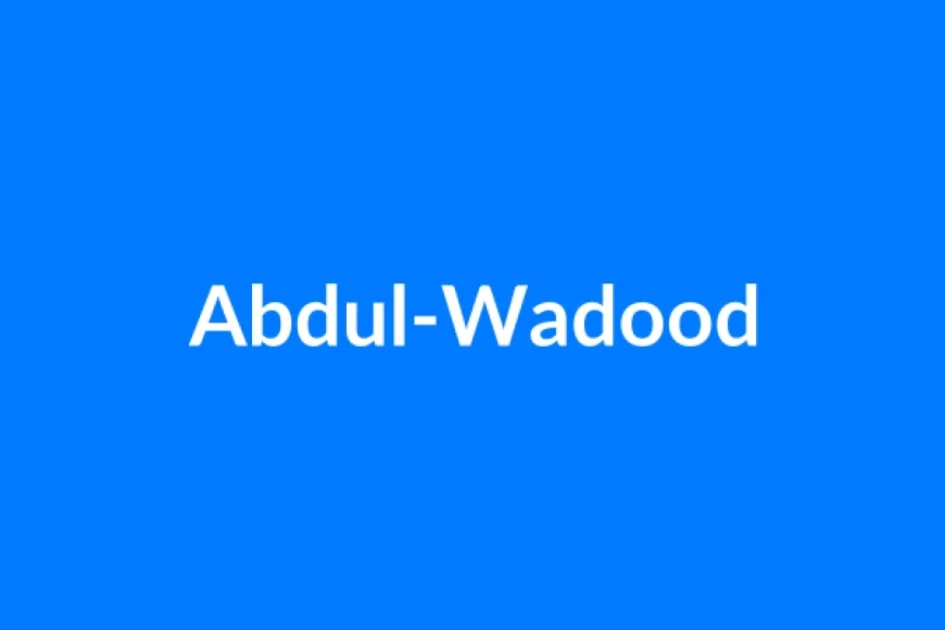 अब्दुल-वदूद नाम का मतलब | Abdul-Wadood Name Meaning in Hindi