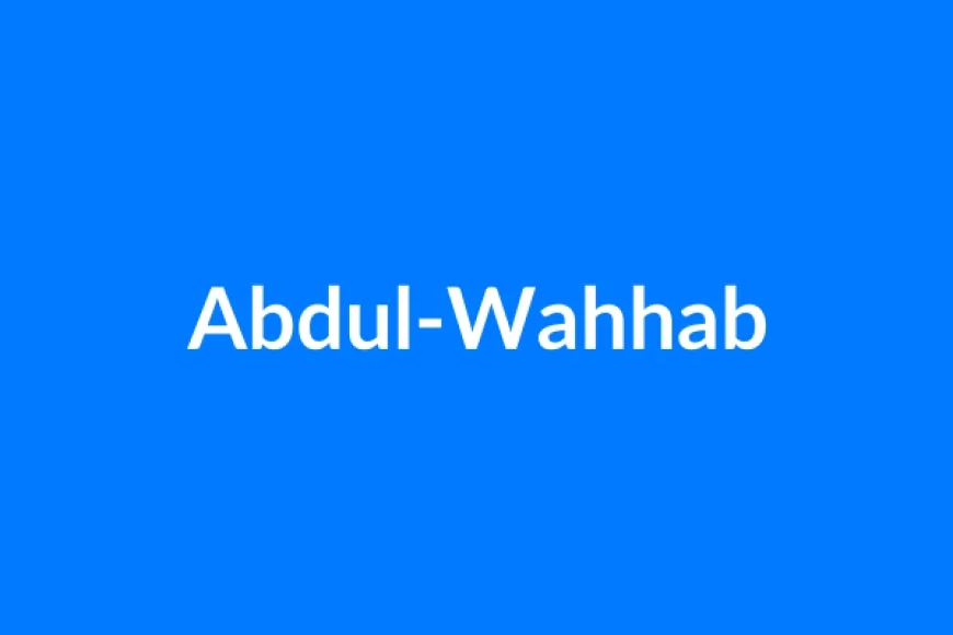 अब्दुल-वह्हाब नाम का मतलब | Abdul-Wahhab Name Meaning in Hindi