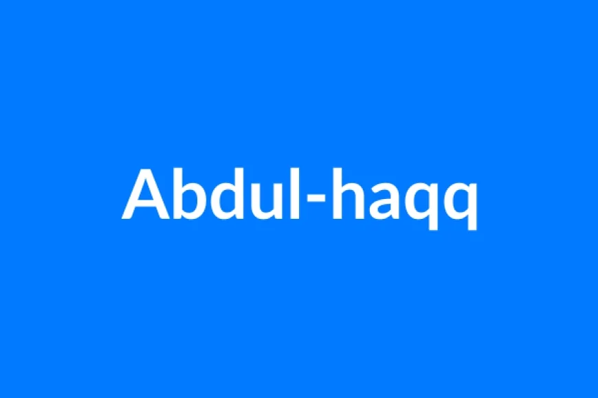 Abdul-Haqq नाम का मतलब | Abdul-haqq Name Meaning in Hindi
