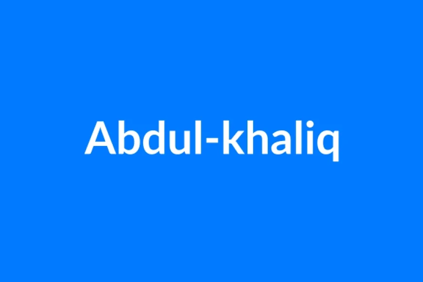 Abdul-Khaliq नाम का मतलब | Abdul-khaliq Name Meaning in Hindi