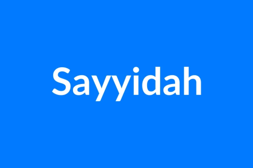 Sayyidah नाम का मतलब | Sayyidah Name Meaning in Hindi