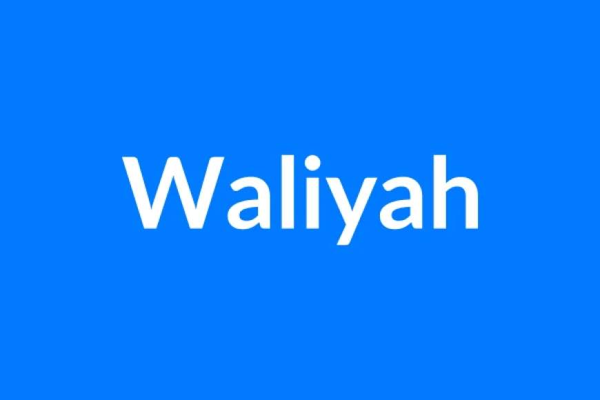 Waliyah नाम का मतलब | Waliyah Name Meaning in Hindi