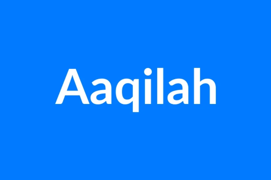 Aaqilah Name Meaning | Islamic Girl Name