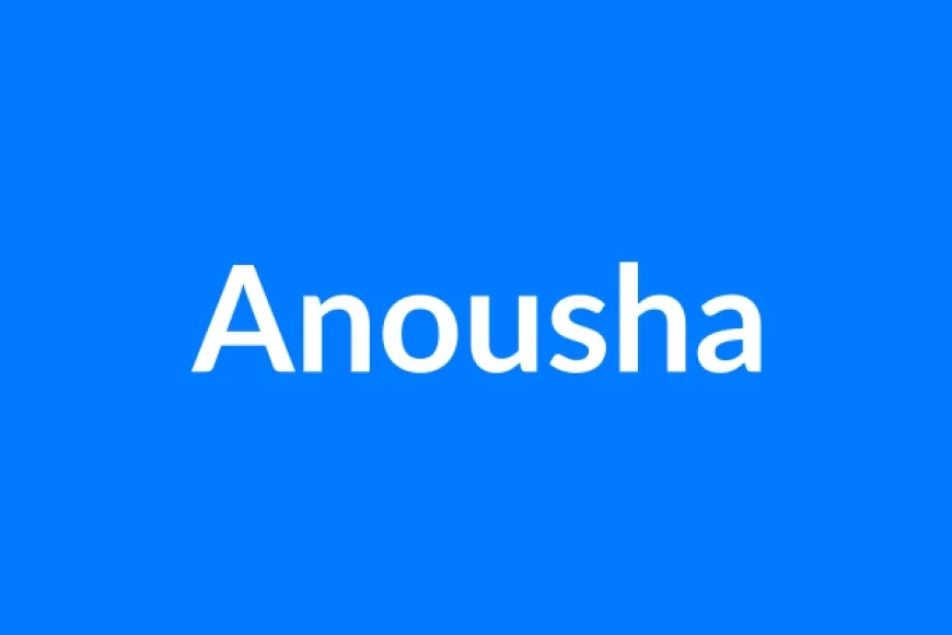 Anousha Name Meaning | Islamic Girl Name