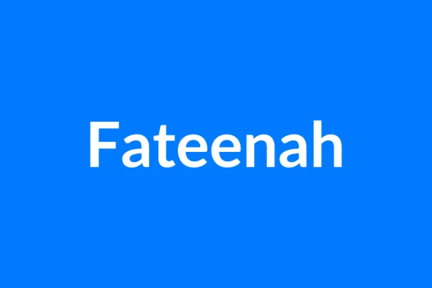 Fateenah Name Meaning | Islamic Girl Name