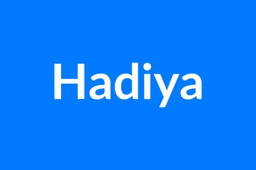 Hadiya Name Meaning | Islamic Girl Name