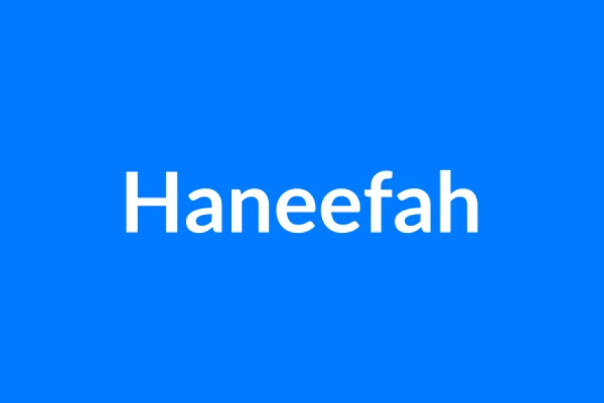 Haneefah Name Meaning | Islamic Girl Name