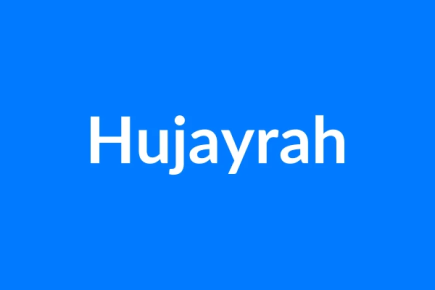 Hujayrah Name Meaning | Islamic Girl Name