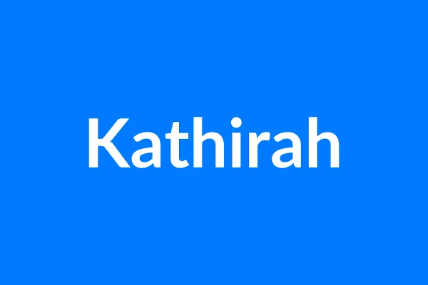 Kathirah Name Meaning | Islamic Girl Name