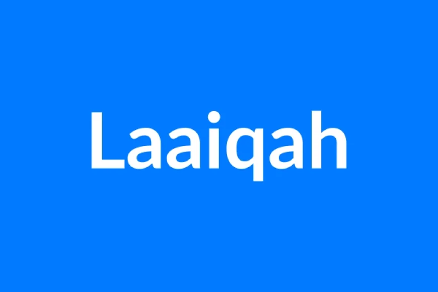 Laaiqah Name Meaning | Islamic Girl Name