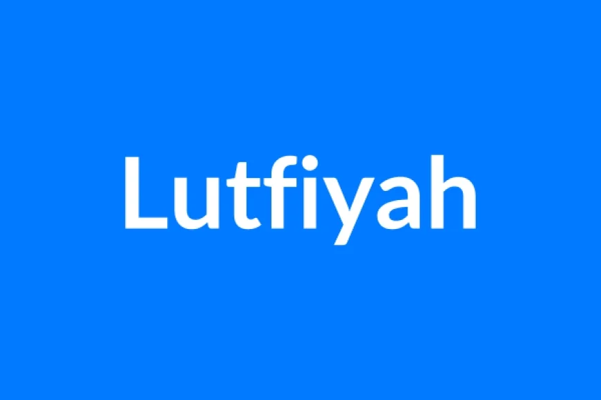 Lutfiyah Name Meaning | Islamic Girl Name