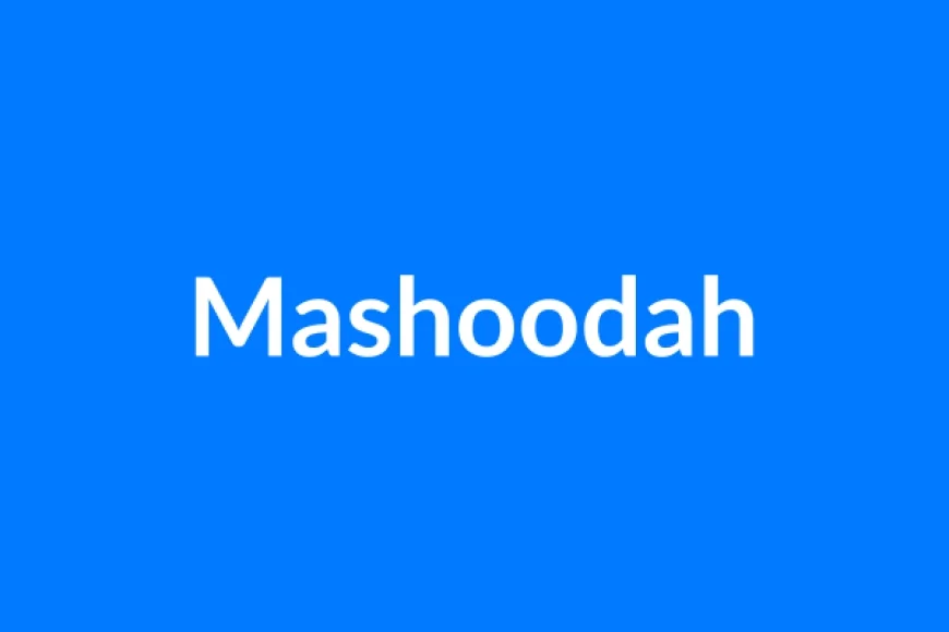 Mashoodah Name Meaning | Islamic Girl Name