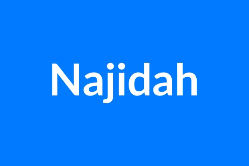 Najidah Name Meaning | Islamic Girl Name