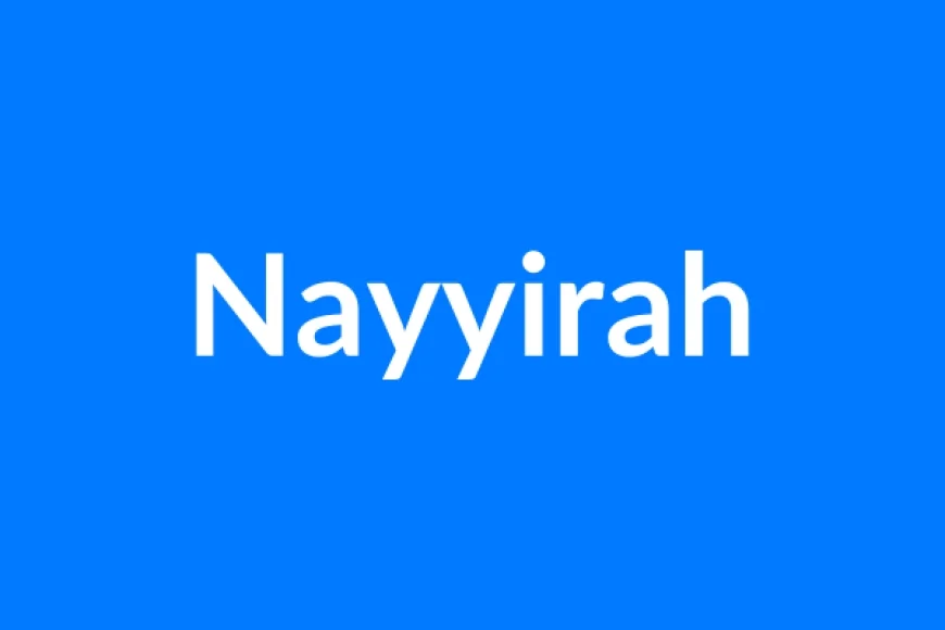 Nayyirah Name Meaning | Islamic Girl Name