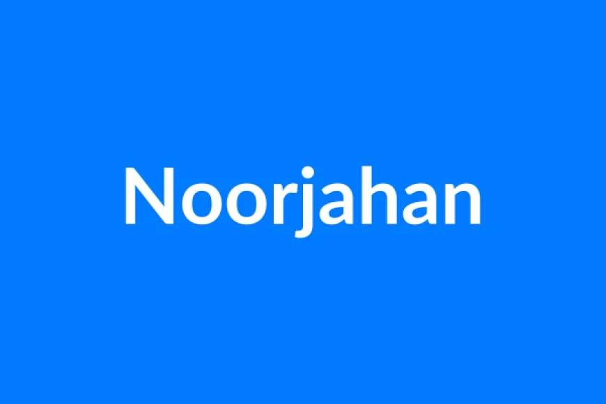 Noorjahan Name Meaning | Islamic Girl Name
