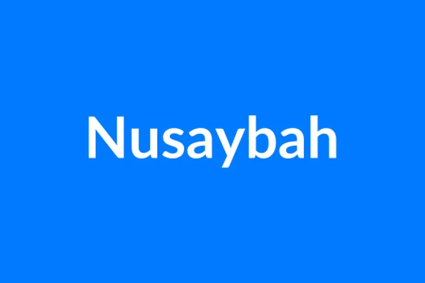 Nusaybah Name Meaning | Islamic Girl Name